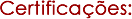 Certificações: